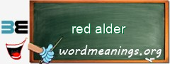 WordMeaning blackboard for red alder